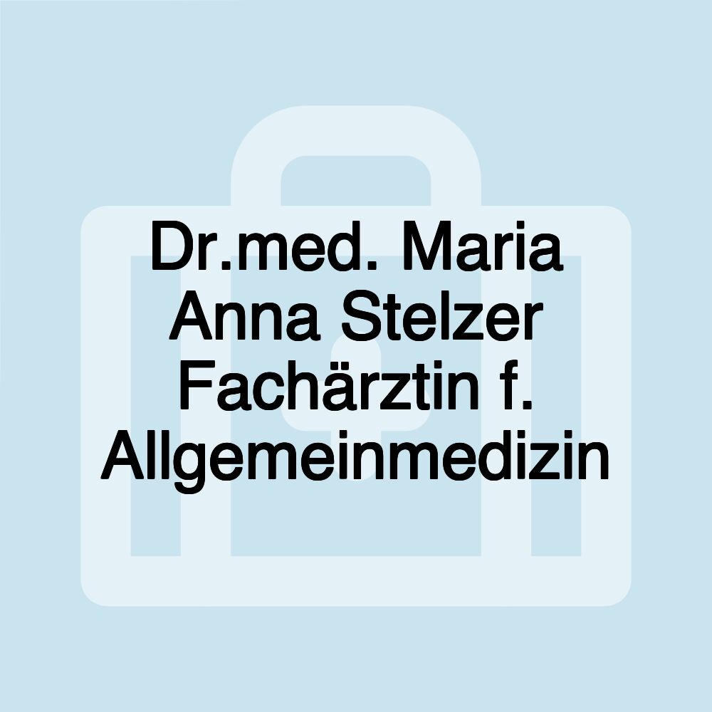 Dr.med. Maria Anna Stelzer Fachärztin f. Allgemeinmedizin