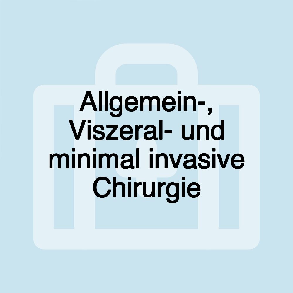 Allgemein-, Viszeral- und minimal invasive Chirurgie