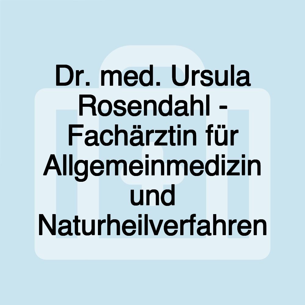 Dr. med. Ursula Rosendahl - Fachärztin für Allgemeinmedizin und Naturheilverfahren