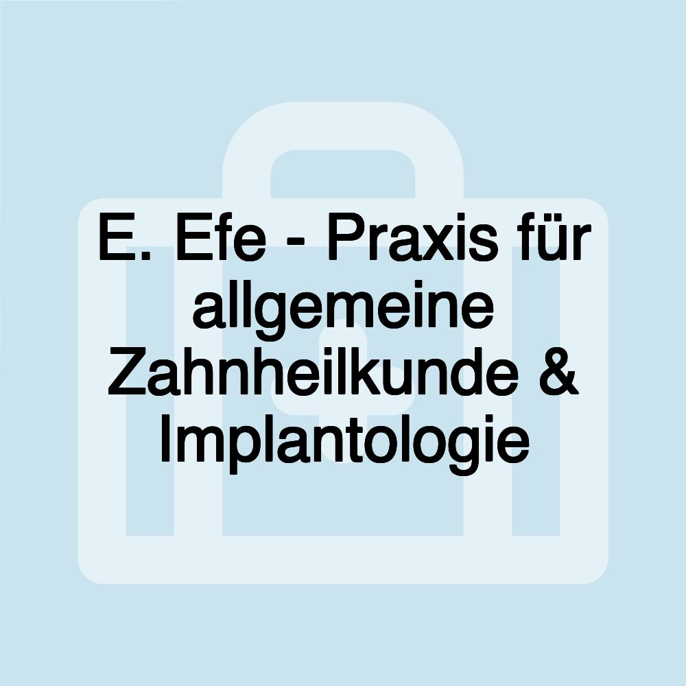 E. Efe - Praxis für allgemeine Zahnheilkunde & Implantologie