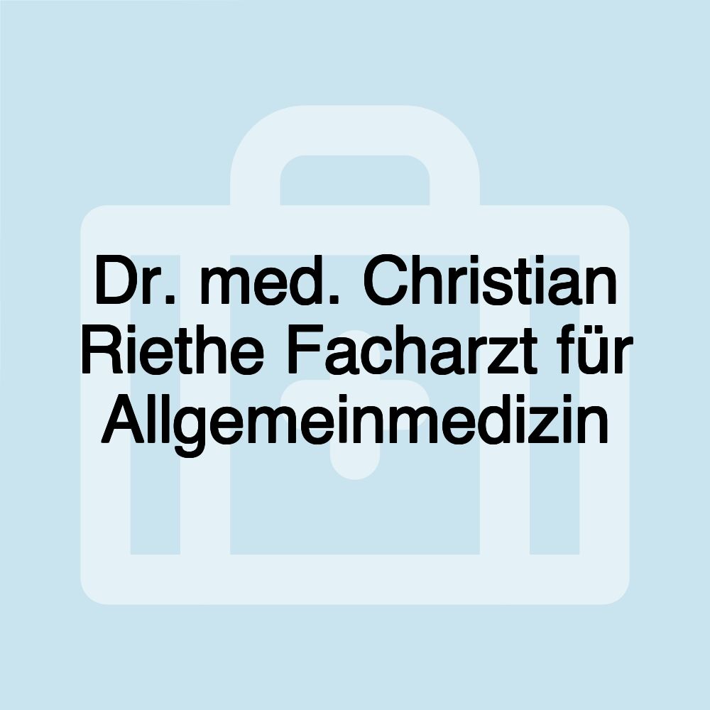 Dr. med. Christian Riethe Facharzt für Allgemeinmedizin