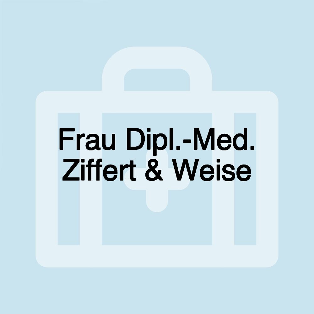 Frau Dipl.-Med. Ziffert & Weise