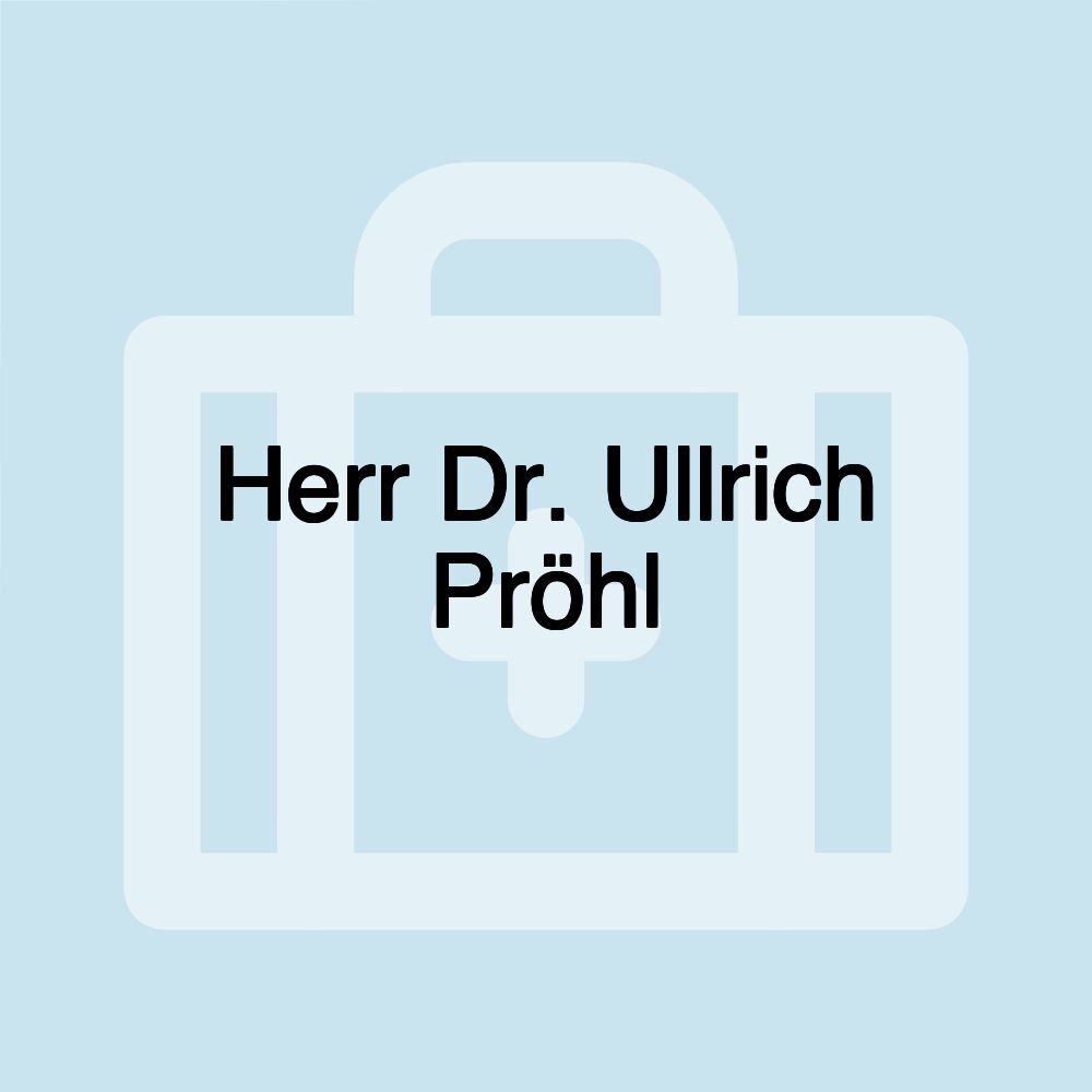 Herr Dr. Ullrich Pröhl