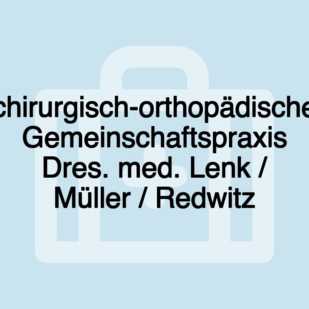 chirurgisch-orthopädische Gemeinschaftspraxis Dres. med. Lenk / Müller / Redwitz