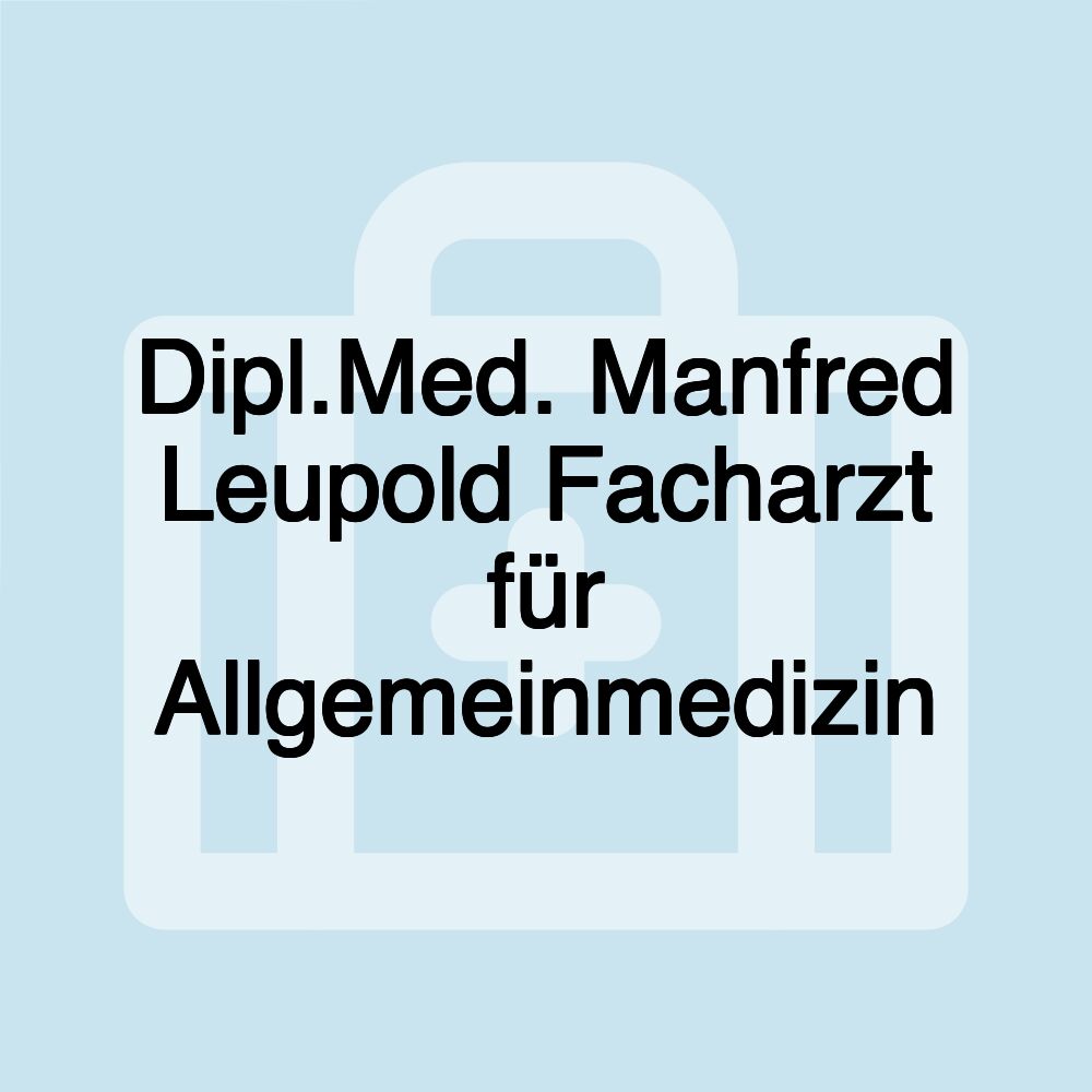 Dipl.Med. Manfred Leupold Facharzt für Allgemeinmedizin