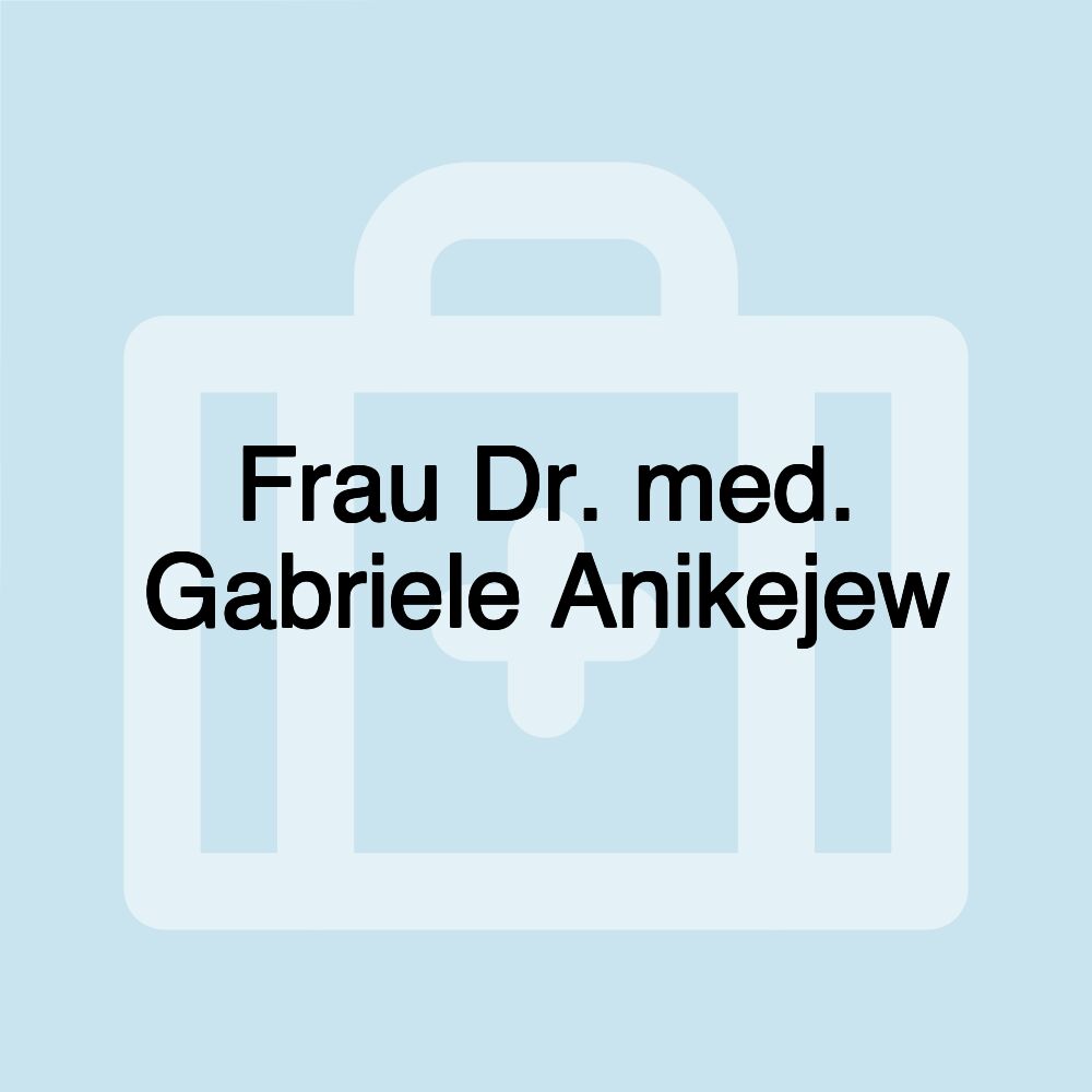 Frau Dr. med. Gabriele Anikejew