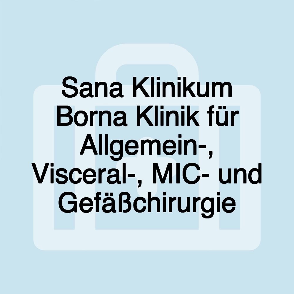 Sana Klinikum Borna Klinik für Allgemein-, Visceral-, MIC- und Gefäßchirurgie