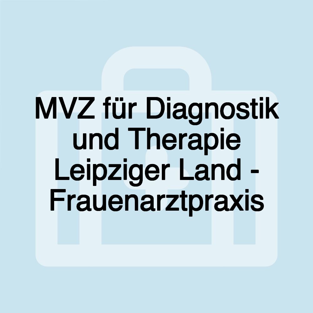 MVZ für Diagnostik und Therapie Leipziger Land - Frauenarztpraxis