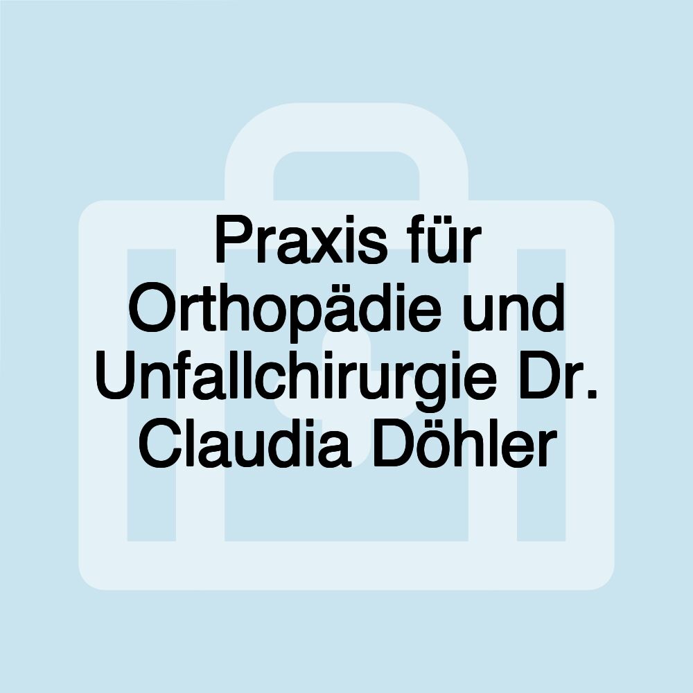 Praxis für Orthopädie und Unfallchirurgie Dr. Claudia Döhler