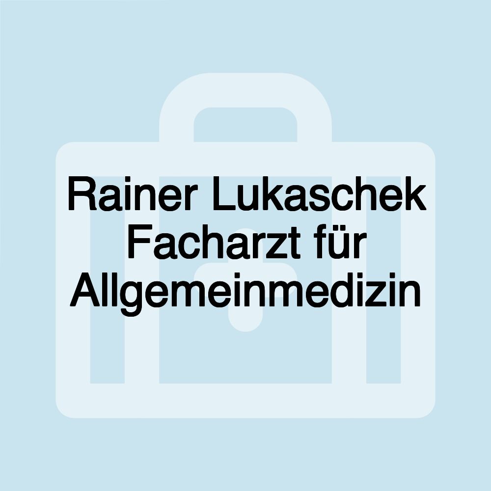 Rainer Lukaschek Facharzt für Allgemeinmedizin