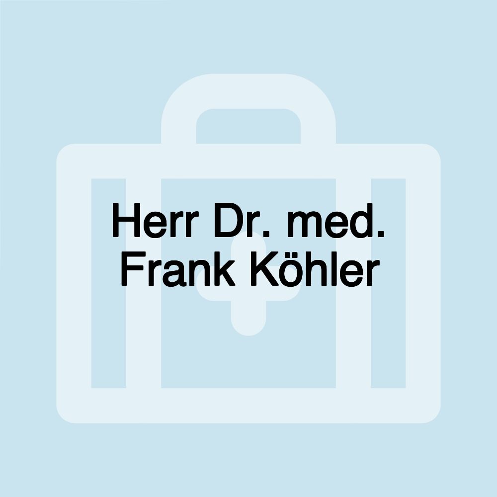 Herr Dr. med. Frank Köhler