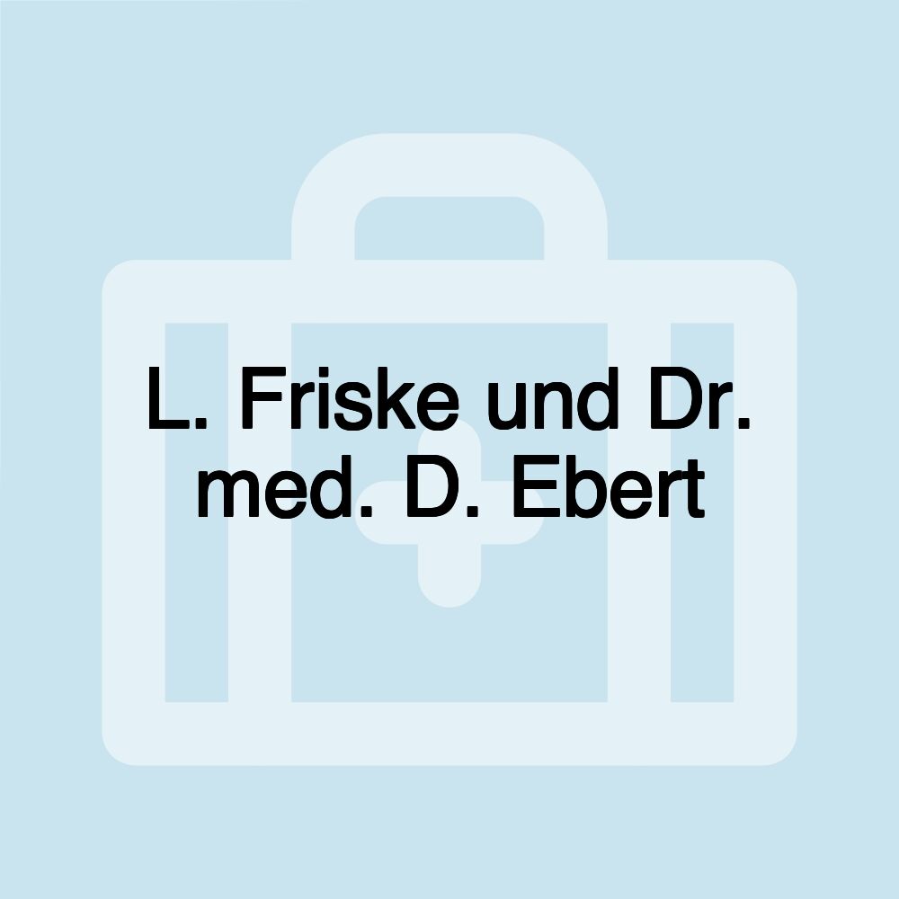 L. Friske und Dr. med. D. Ebert