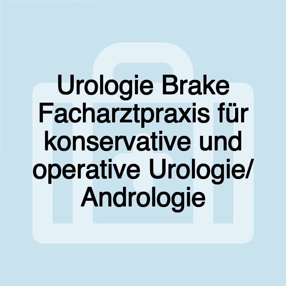 Urologie Brake Facharztpraxis für konservative und operative Urologie/ Andrologie