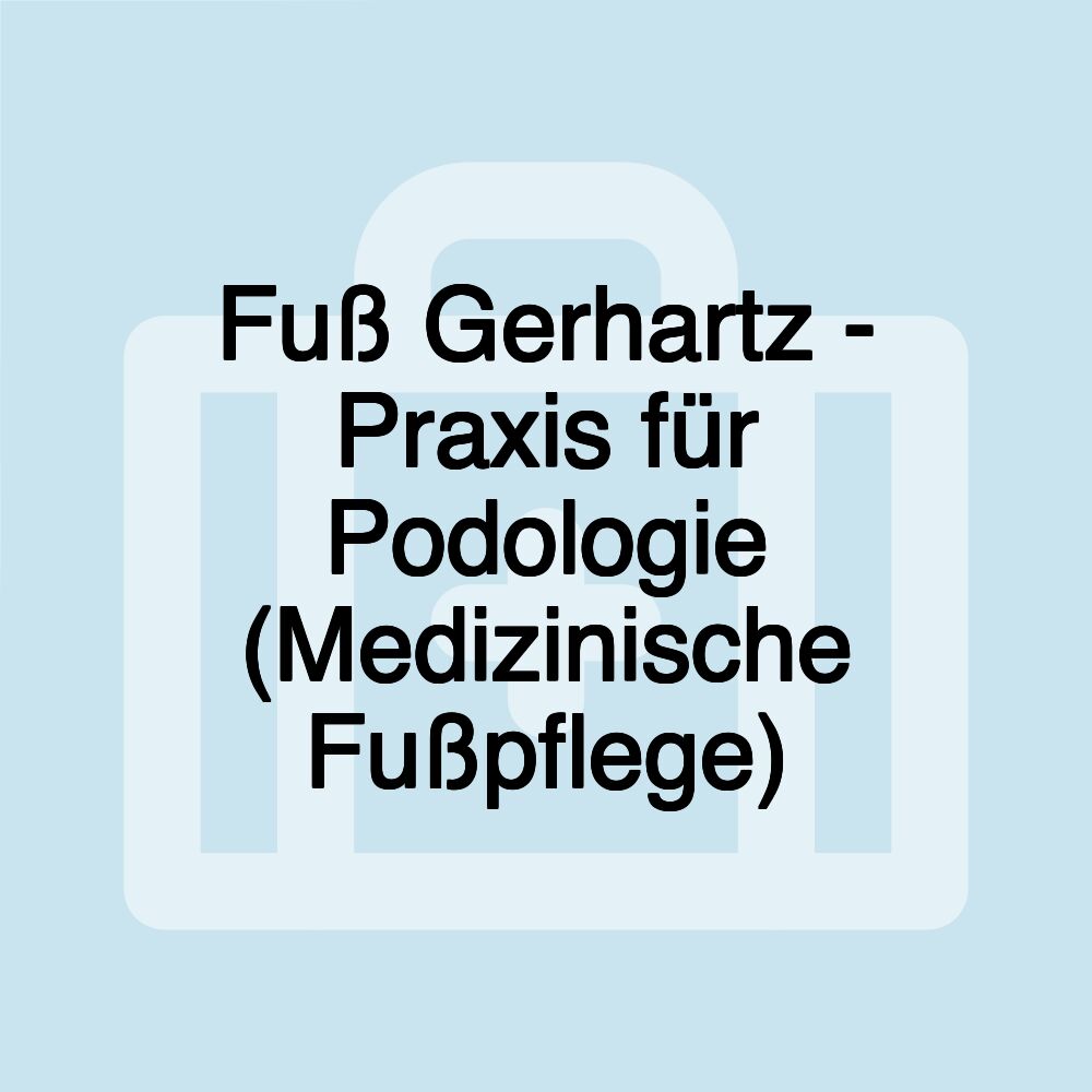 Fuß Gerhartz - Praxis für Podologie (Medizinische Fußpflege)