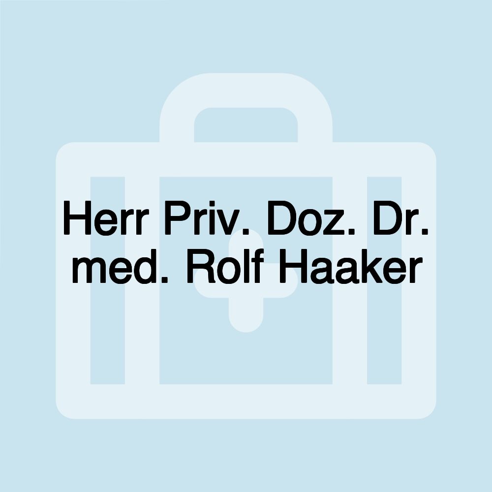 Herr Priv. Doz. Dr. med. Rolf Haaker