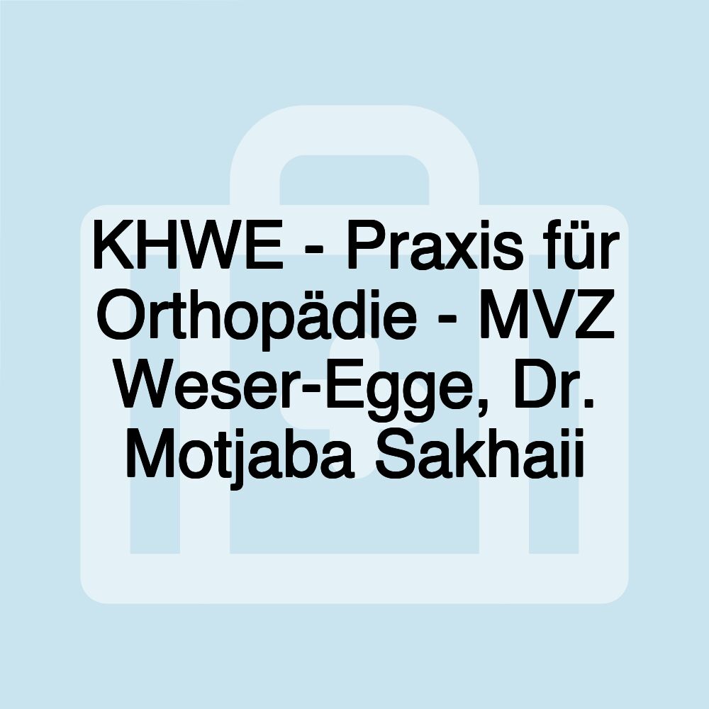 KHWE - Praxis für Orthopädie - MVZ Weser-Egge, Dr. Motjaba Sakhaii