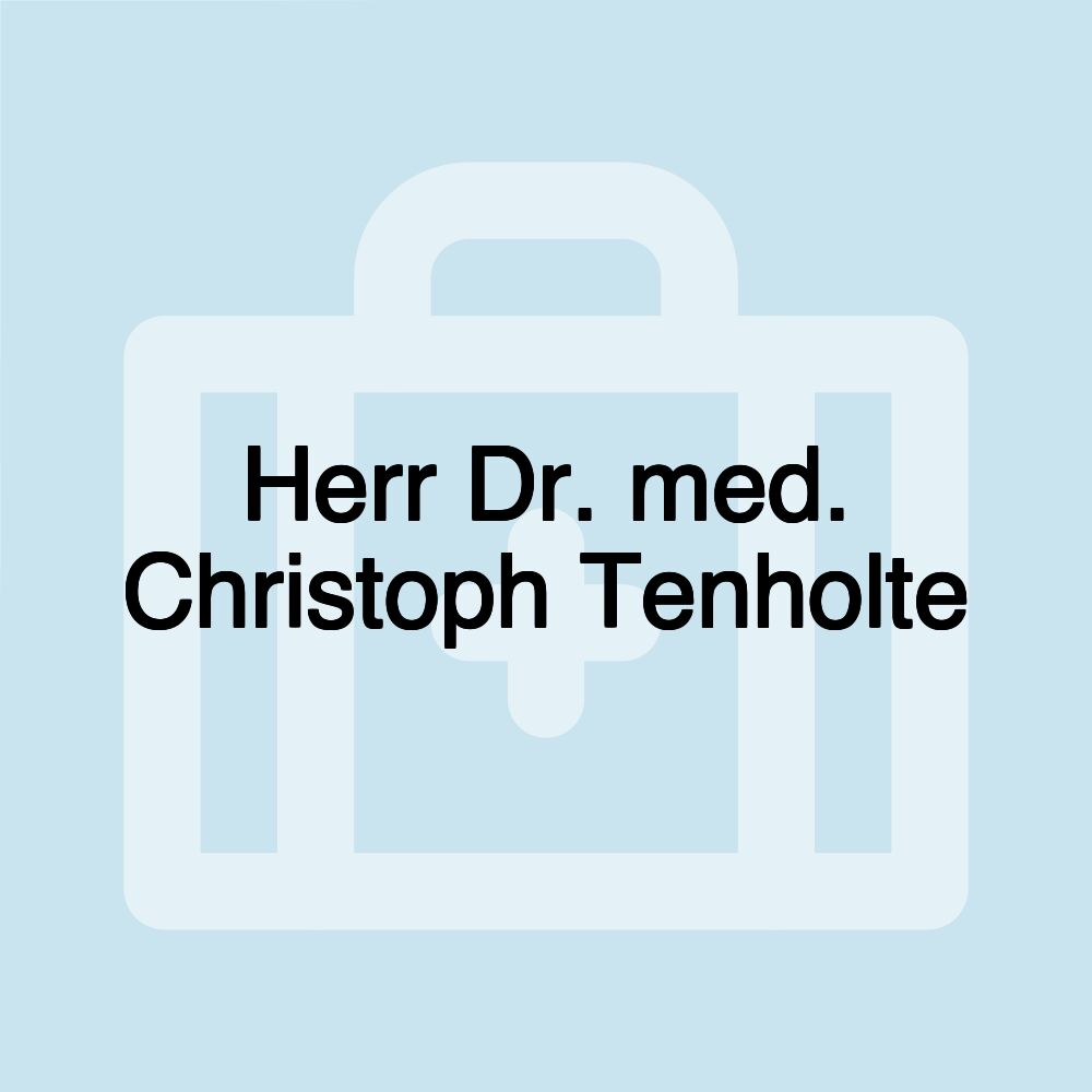 Herr Dr. med. Christoph Tenholte