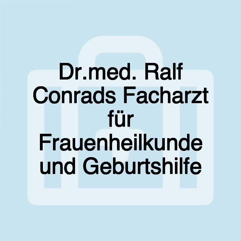 Dr.med. Ralf Conrads Facharzt für Frauenheilkunde und Geburtshilfe