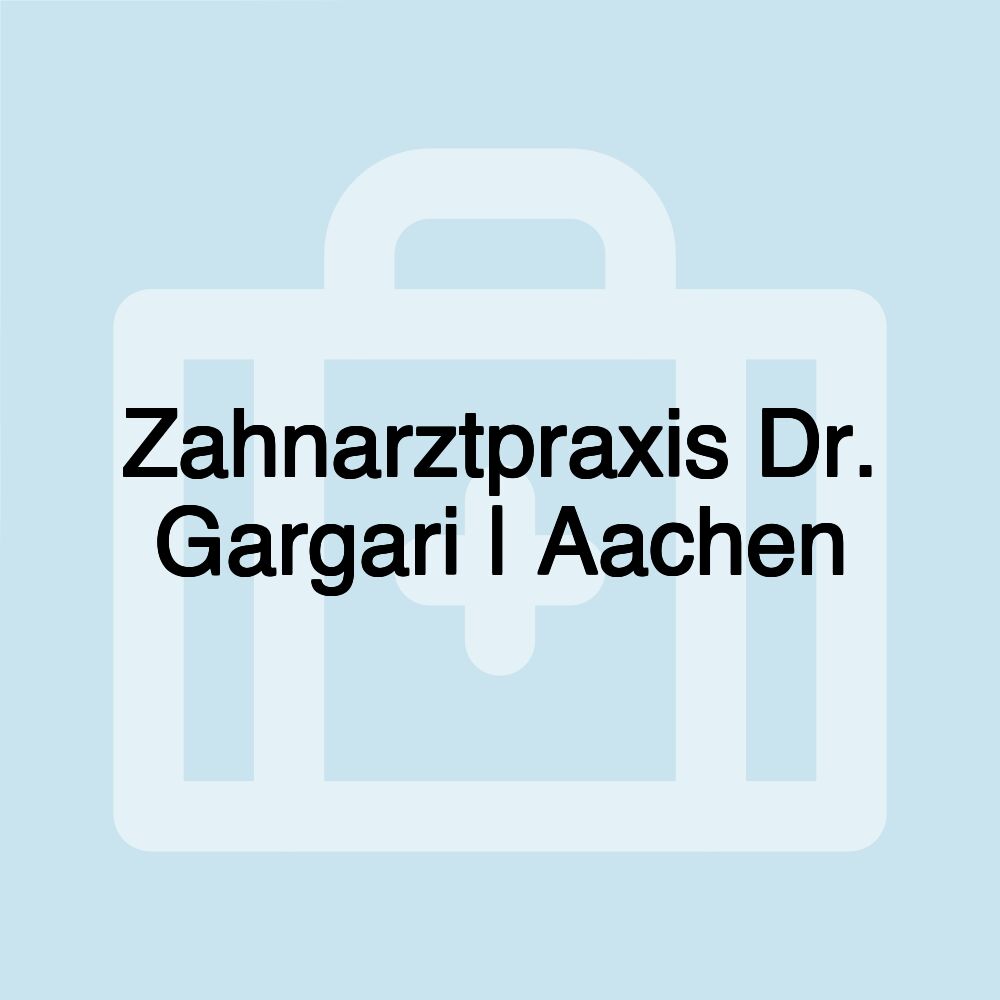 Zahnarztpraxis Dr. Gargari | Aachen