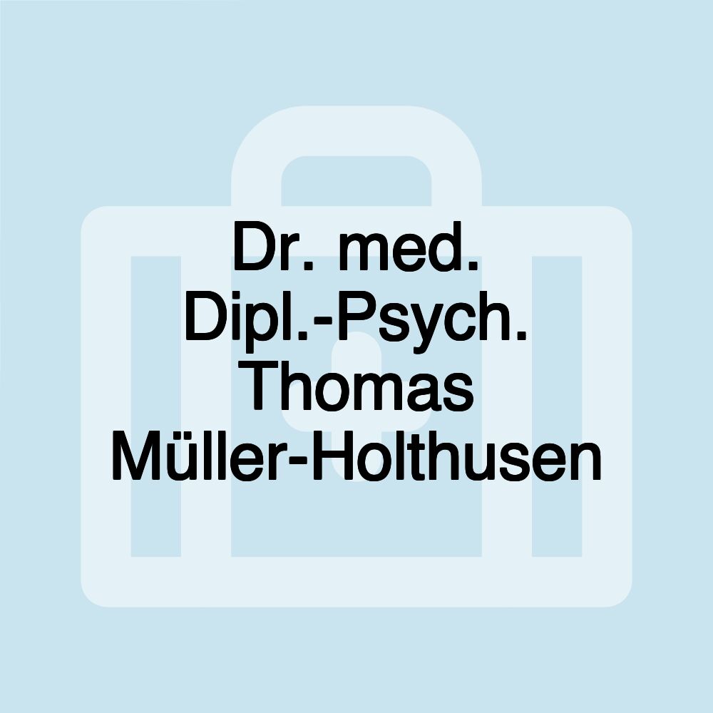 Dr. med. Dipl.-Psych. Thomas Müller-Holthusen