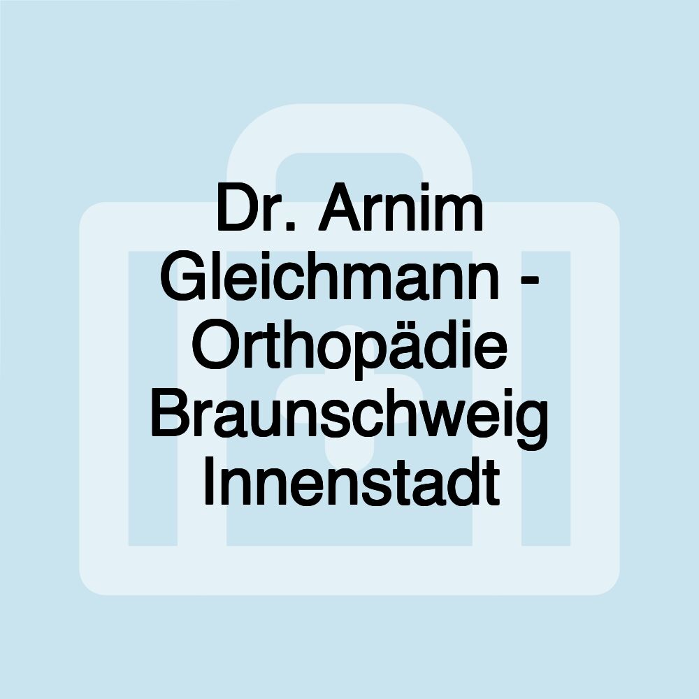 Dr. Arnim Gleichmann - Orthopädie Braunschweig Innenstadt