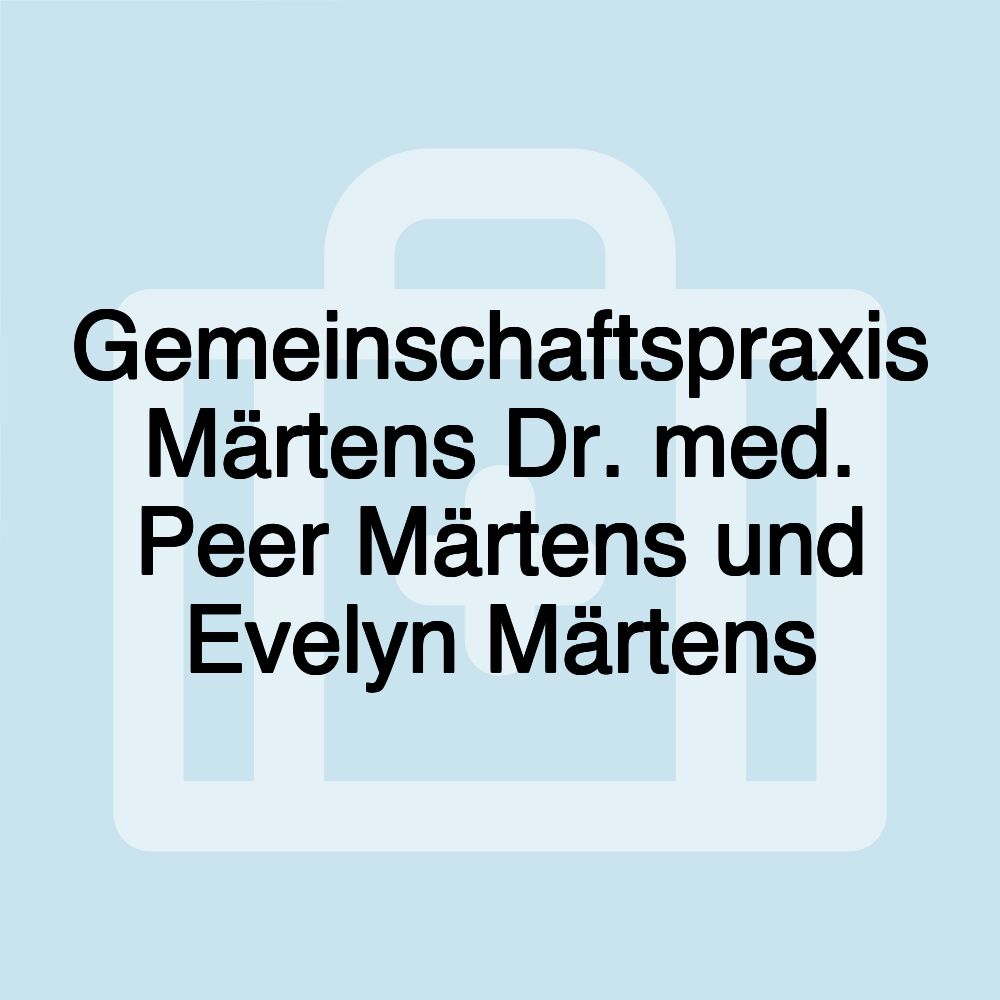 Gemeinschaftspraxis Märtens Dr. med. Peer Märtens und Evelyn Märtens