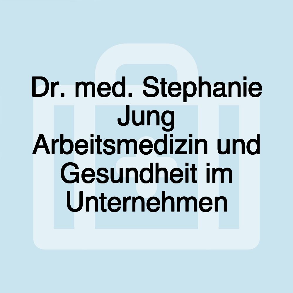 Dr. med. Stephanie Jung Arbeitsmedizin und Gesundheit im Unternehmen