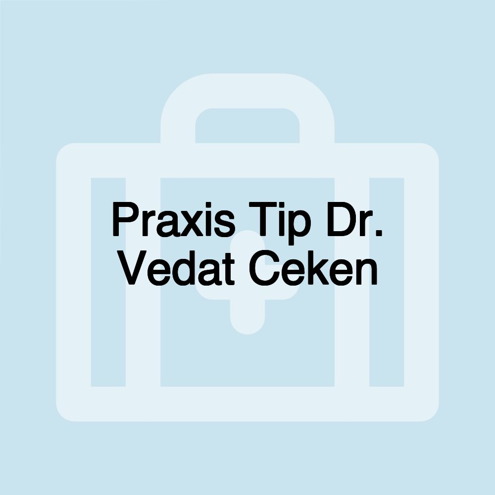 Praxis Tip Dr. Vedat Ceken