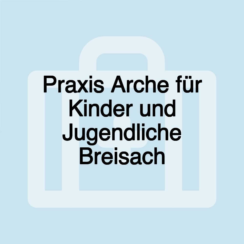 Praxis Arche für Kinder und Jugendliche Breisach