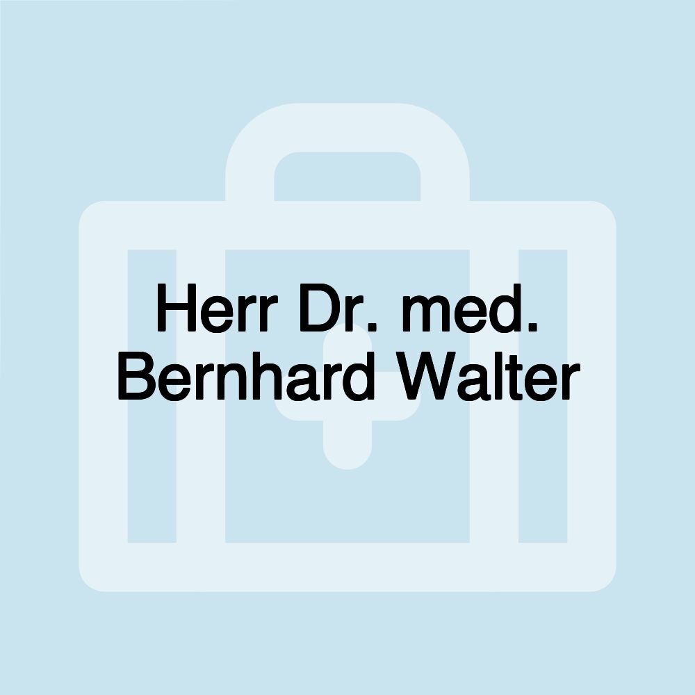 Herr Dr. med. Bernhard Walter