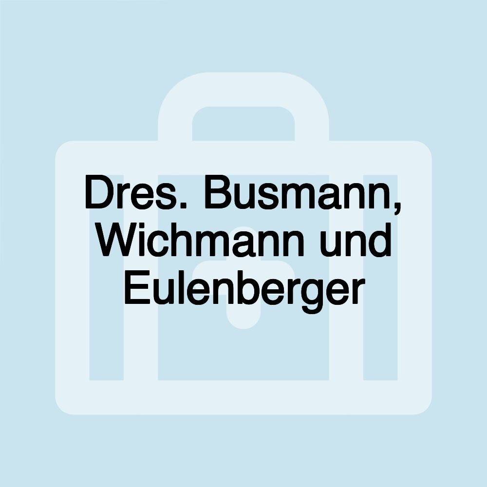 Dres. Busmann, Wichmann und Eulenberger