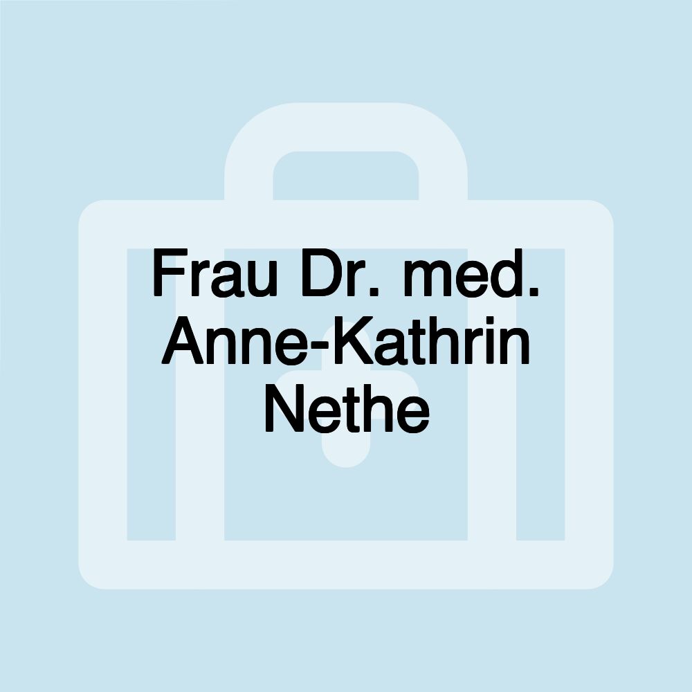 Frau Dr. med. Anne-Kathrin Nethe