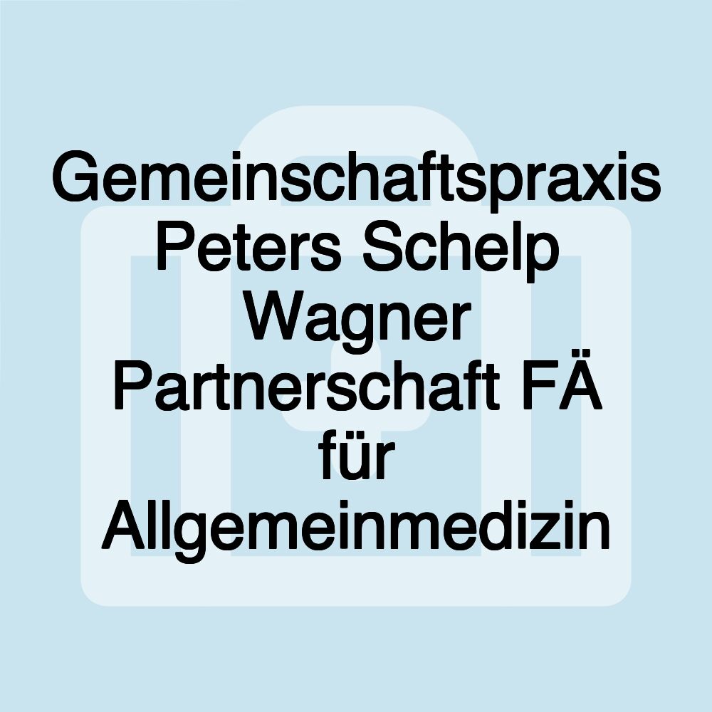 Gemeinschaftspraxis Peters Schelp Wagner Partnerschaft FÄ für Allgemeinmedizin