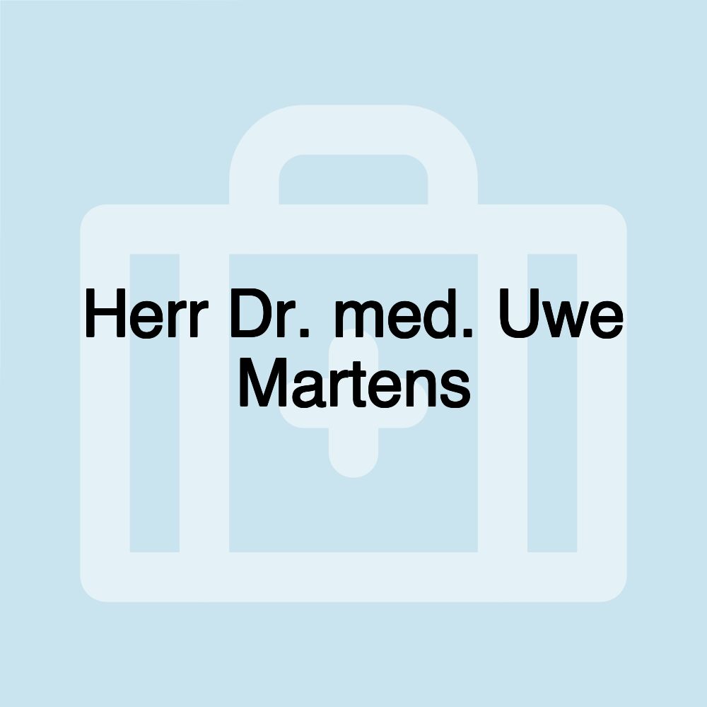 Herr Dr. med. Uwe Martens