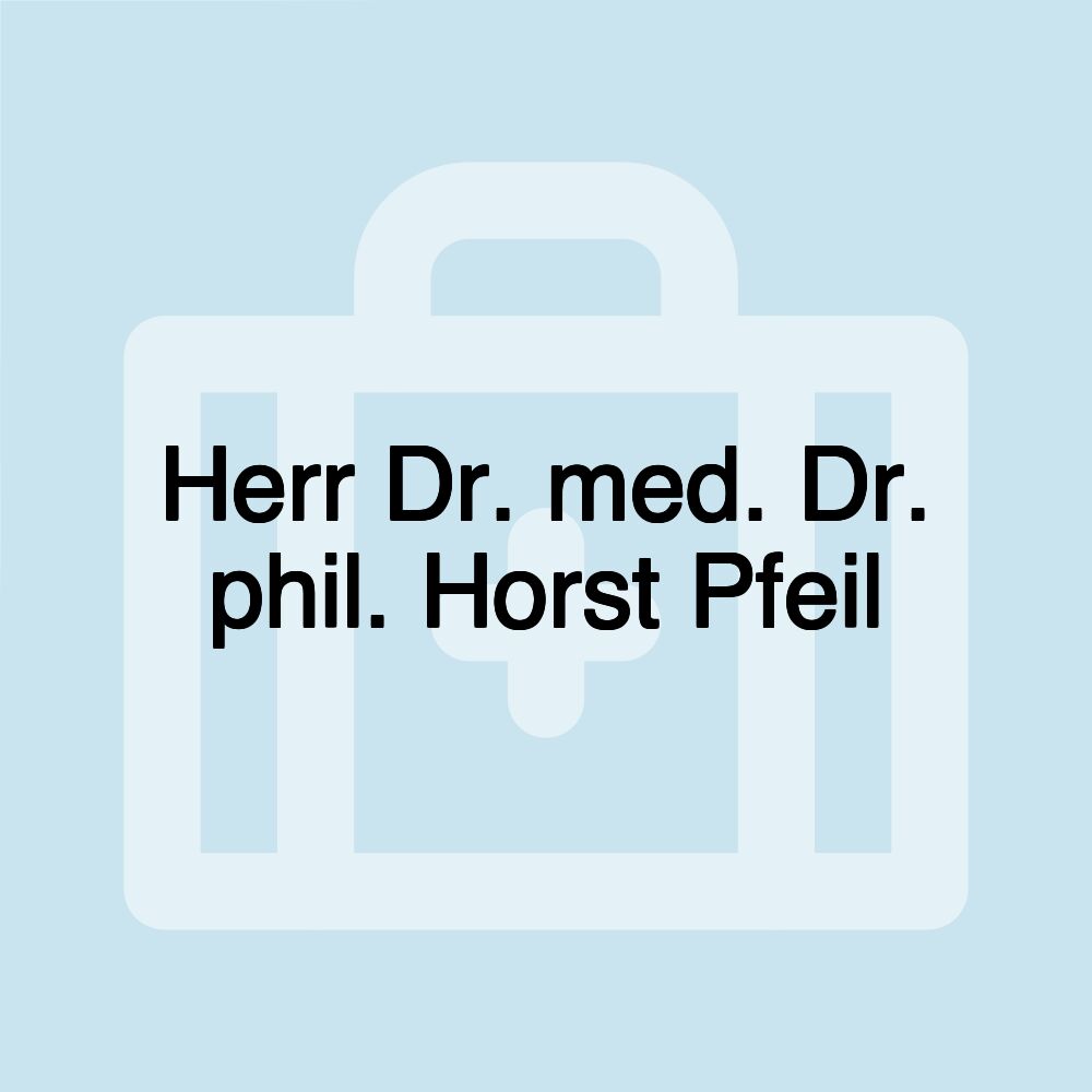 Herr Dr. med. Dr. phil. Horst Pfeil