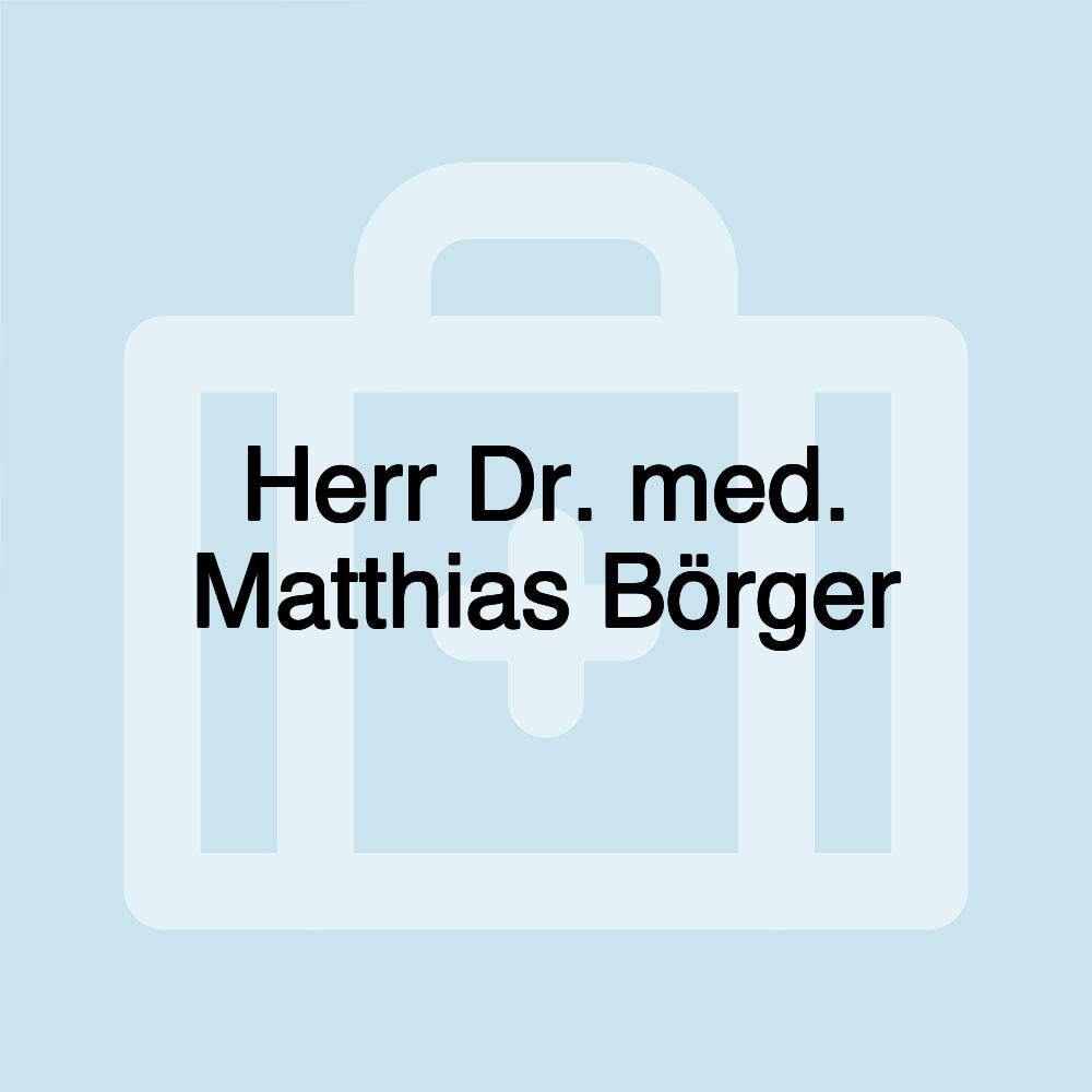 Herr Dr. med. Matthias Börger