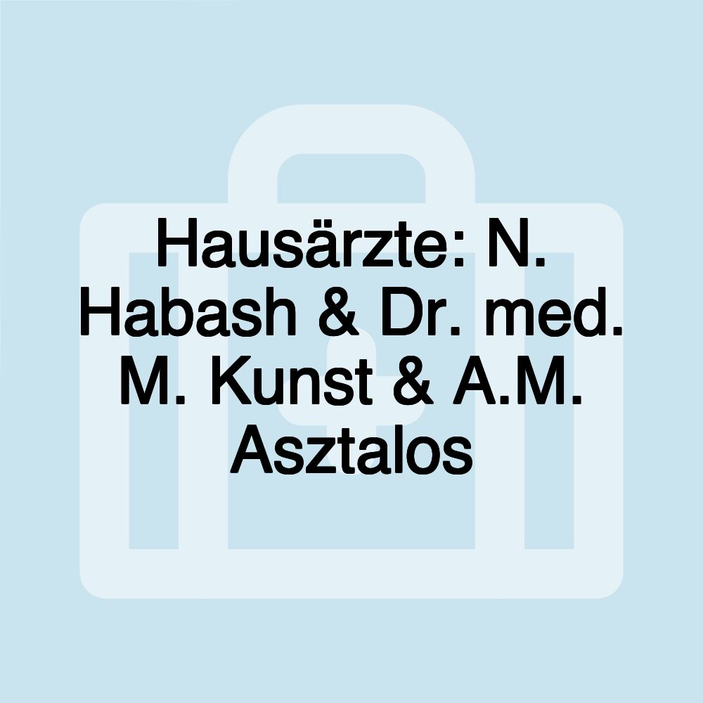 Hausärzte: N. Habash & Dr. med. M. Kunst & A.M. Asztalos