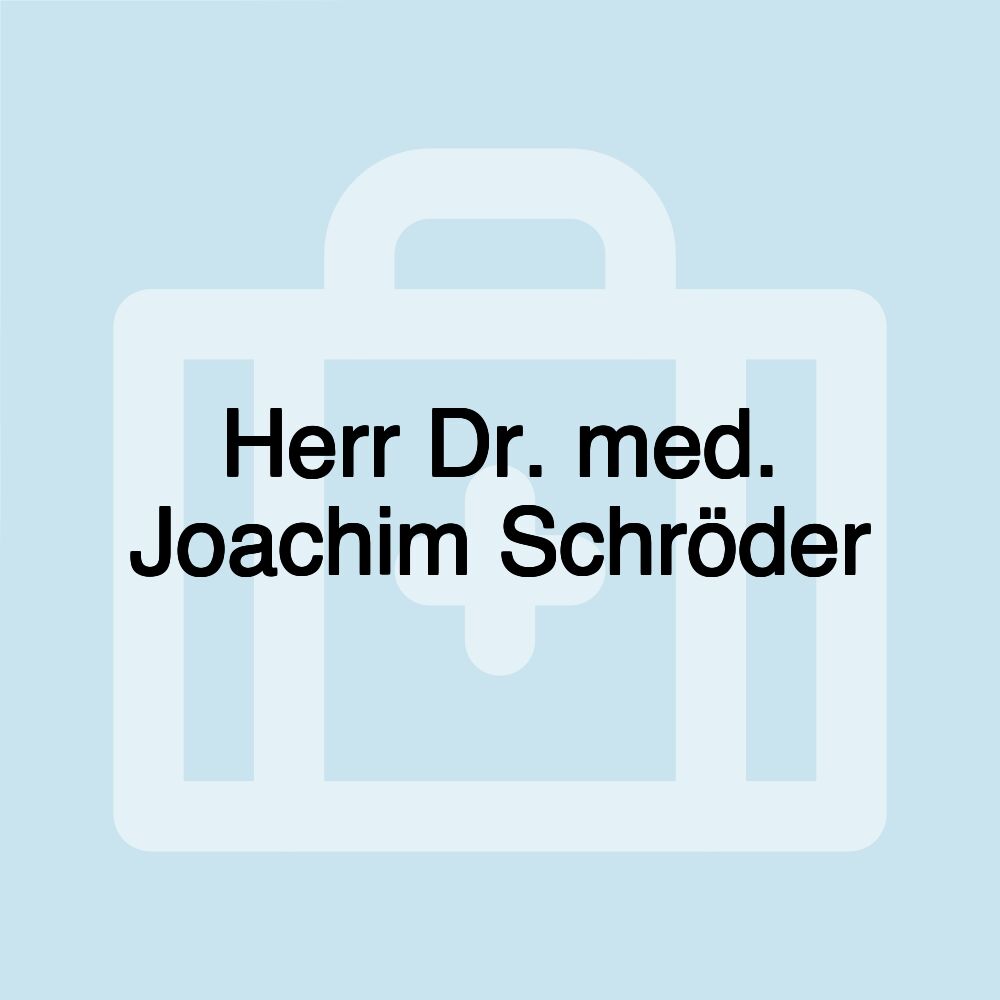 Herr Dr. med. Joachim Schröder