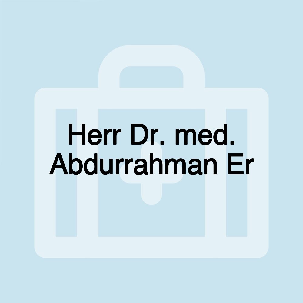 Herr Dr. med. Abdurrahman Er