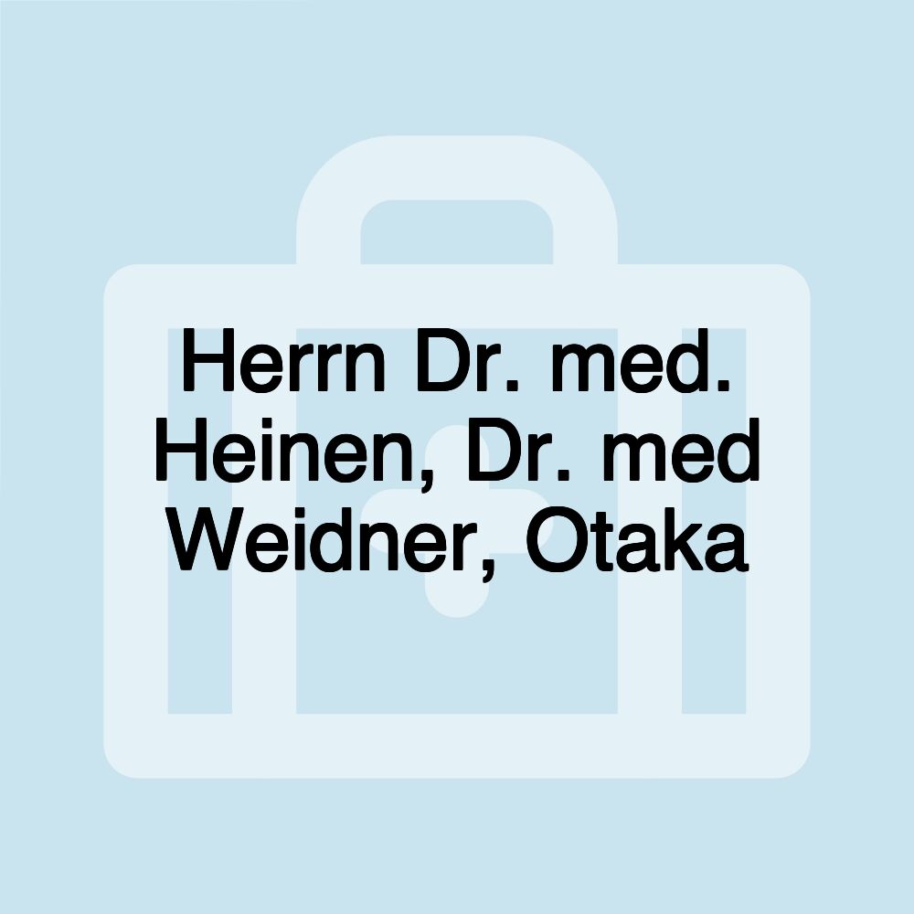 Herrn Dr. med. Heinen, Dr. med Weidner, Otaka