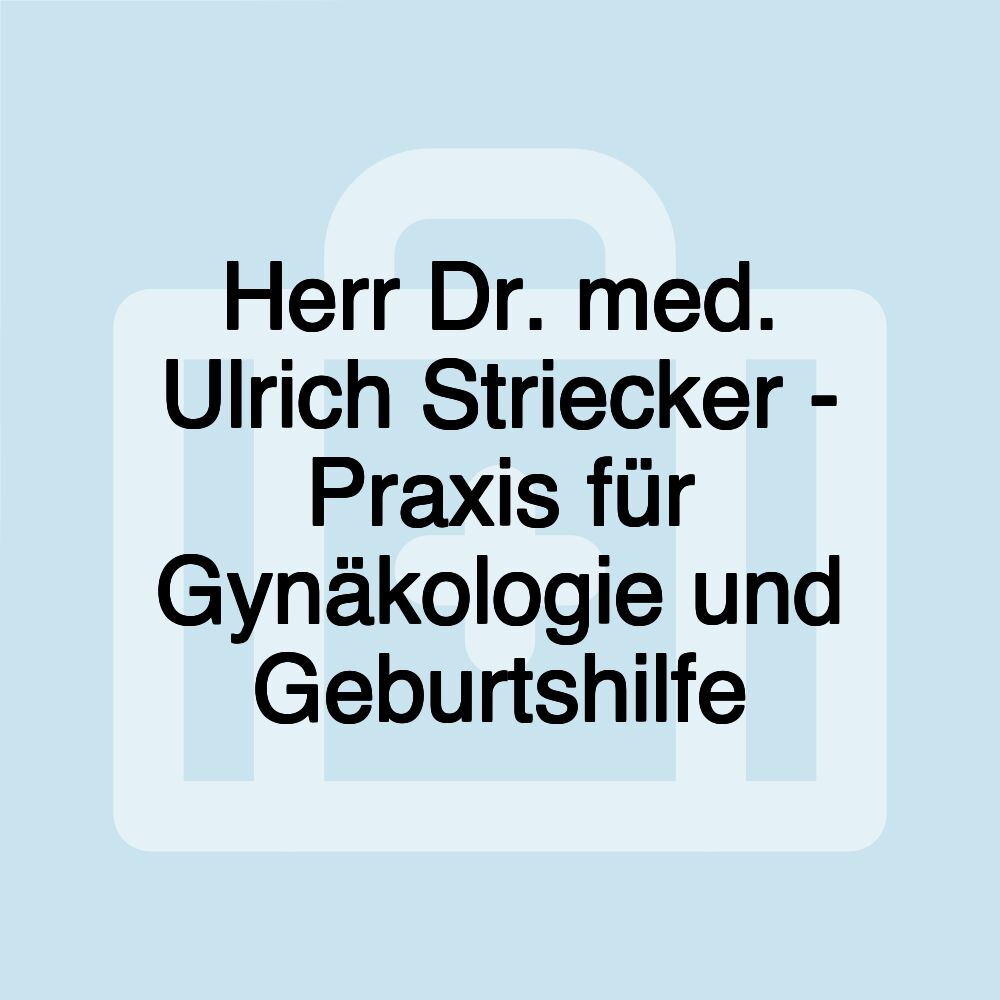 Herr Dr. med. Ulrich Striecker - Praxis für Gynäkologie und Geburtshilfe