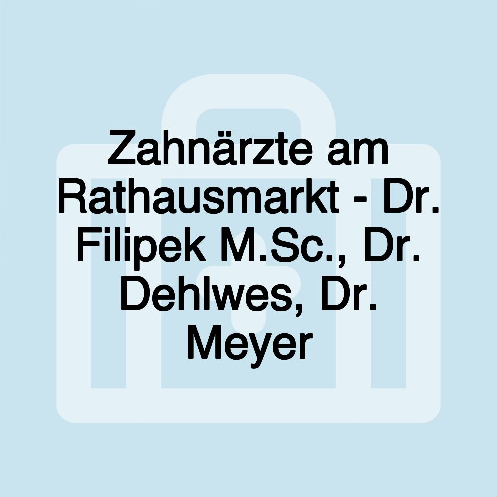 Zahnärzte am Rathausmarkt - Dr. Filipek M.Sc., Dr. Dehlwes, Dr. Meyer