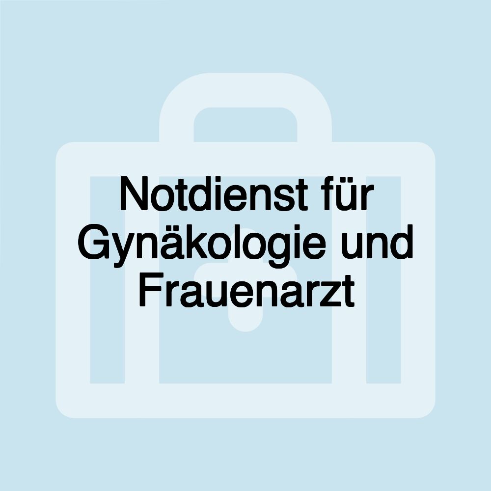 Notdienst für Gynäkologie und Frauenarzt