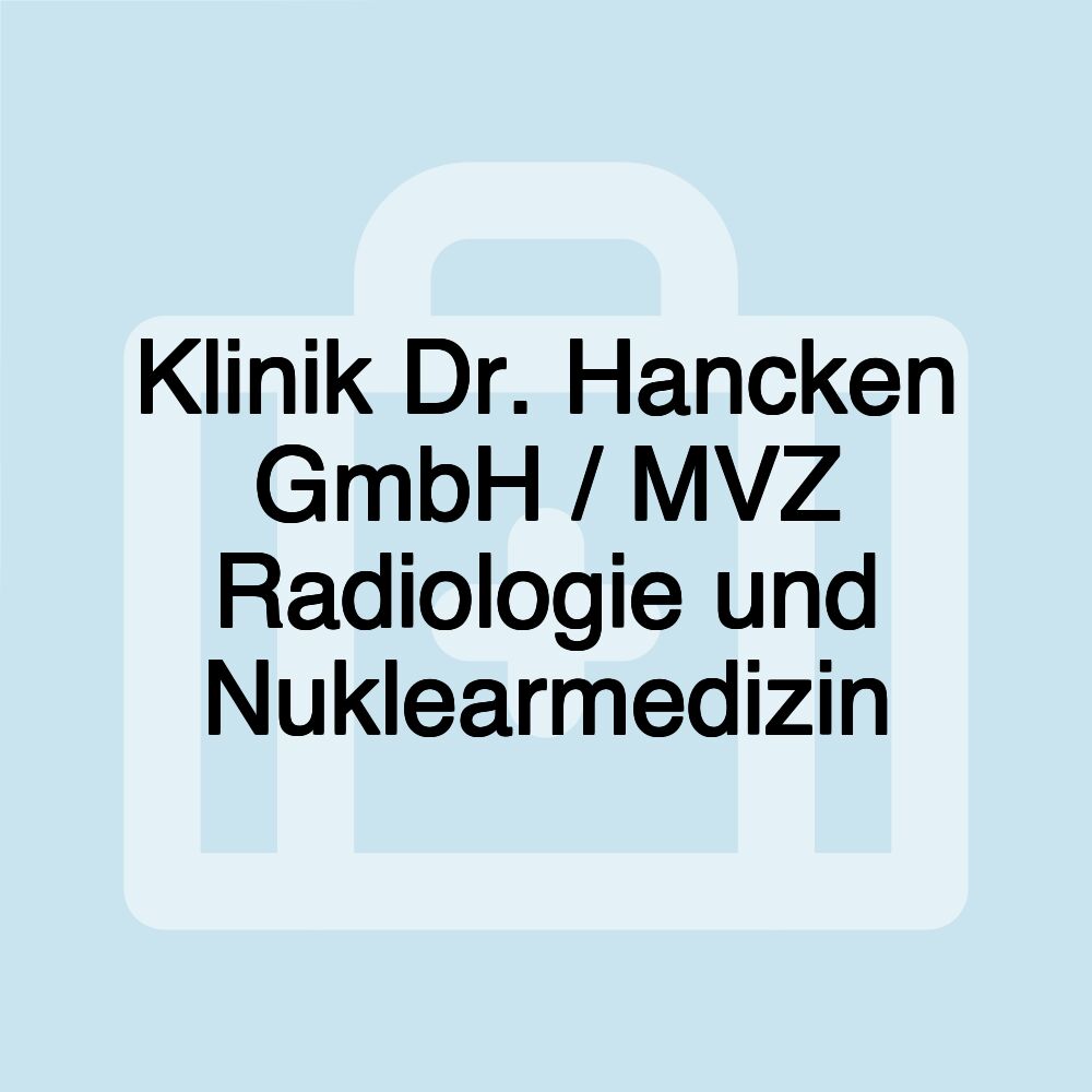 Klinik Dr. Hancken GmbH / MVZ Radiologie und Nuklearmedizin