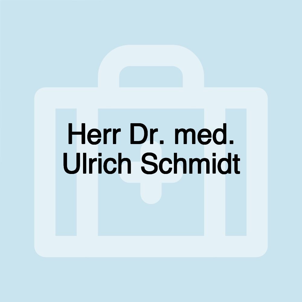 Herr Dr. med. Ulrich Schmidt