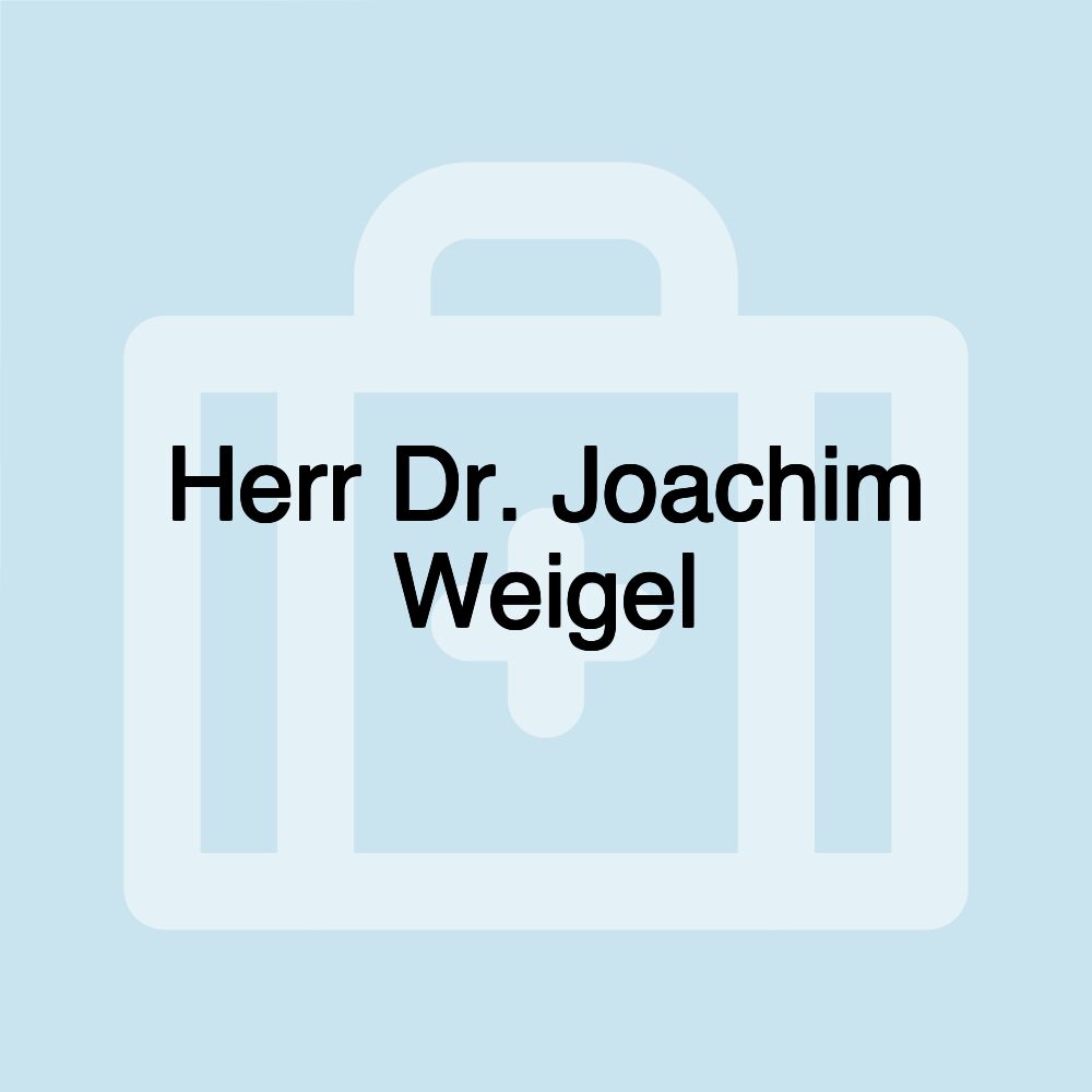 Herr Dr. Joachim Weigel