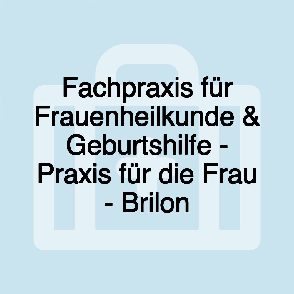 Fachpraxis für Frauenheilkunde & Geburtshilfe - Praxis für die Frau - Brilon