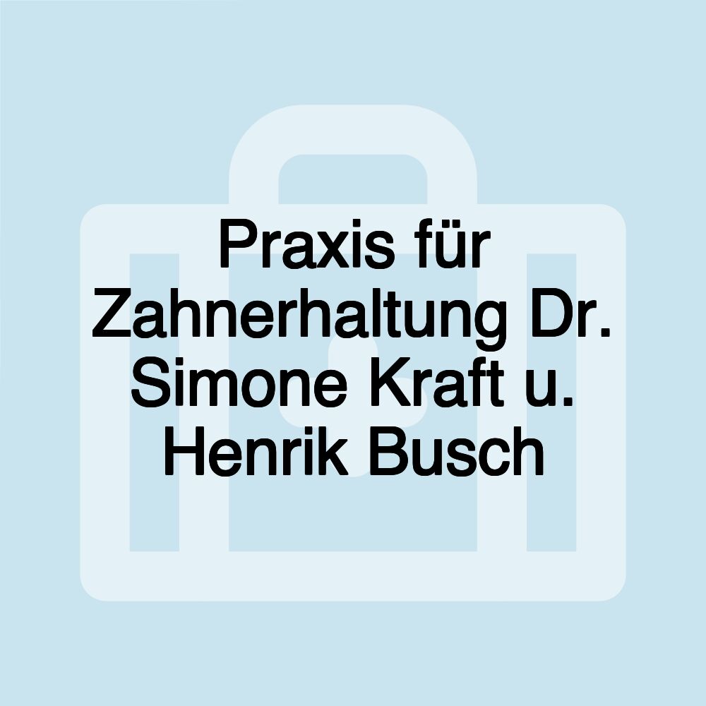 Praxis für Zahnerhaltung Dr. Simone Kraft u. Henrik Busch