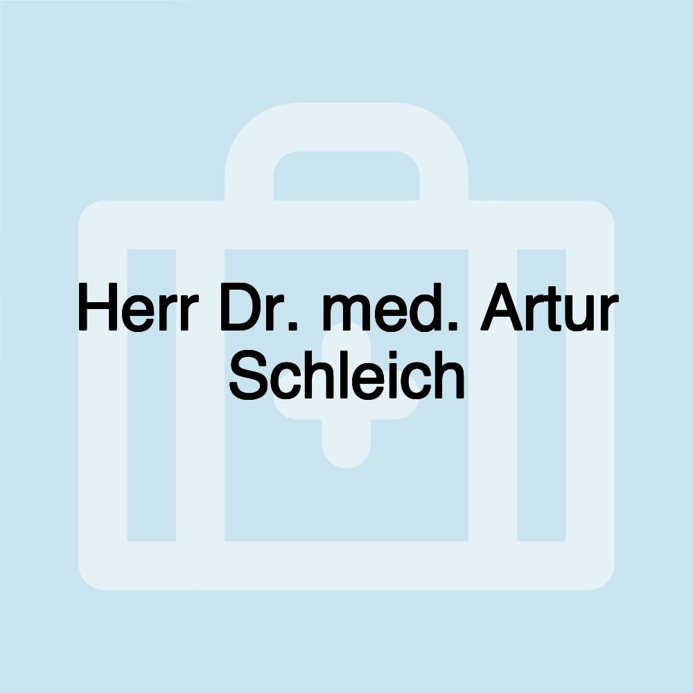 Herr Dr. med. Artur Schleich