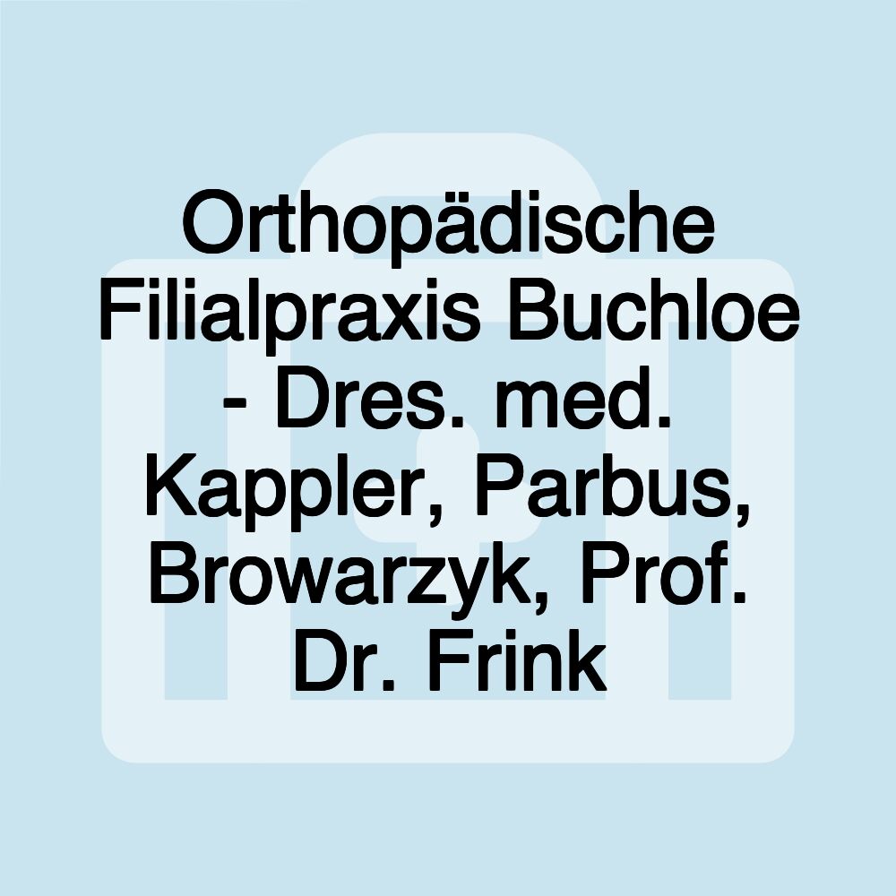 Orthopädische Filialpraxis Buchloe - Dres. med. Kappler, Parbus, Browarzyk, Prof. Dr. Frink